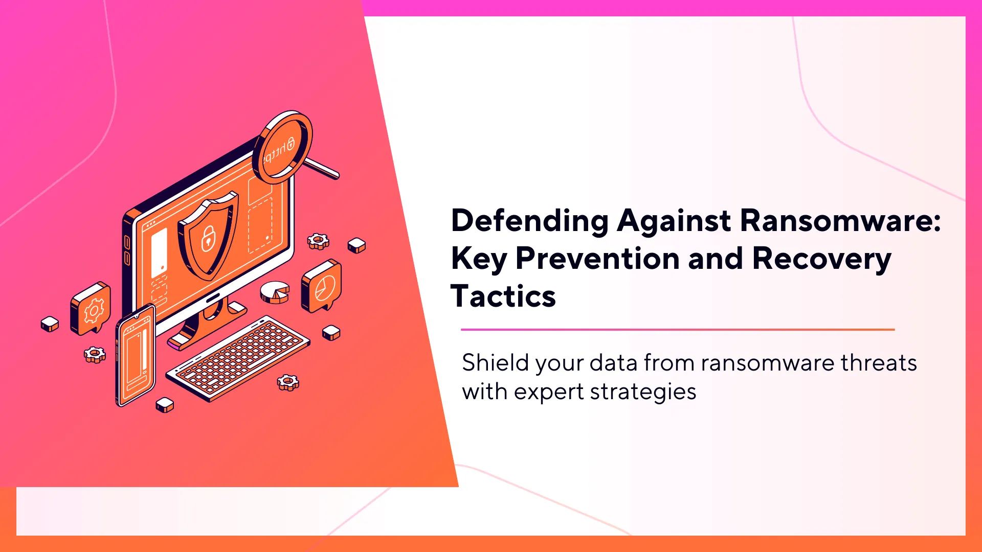 Shield your data from ransomware threats with expert strategies