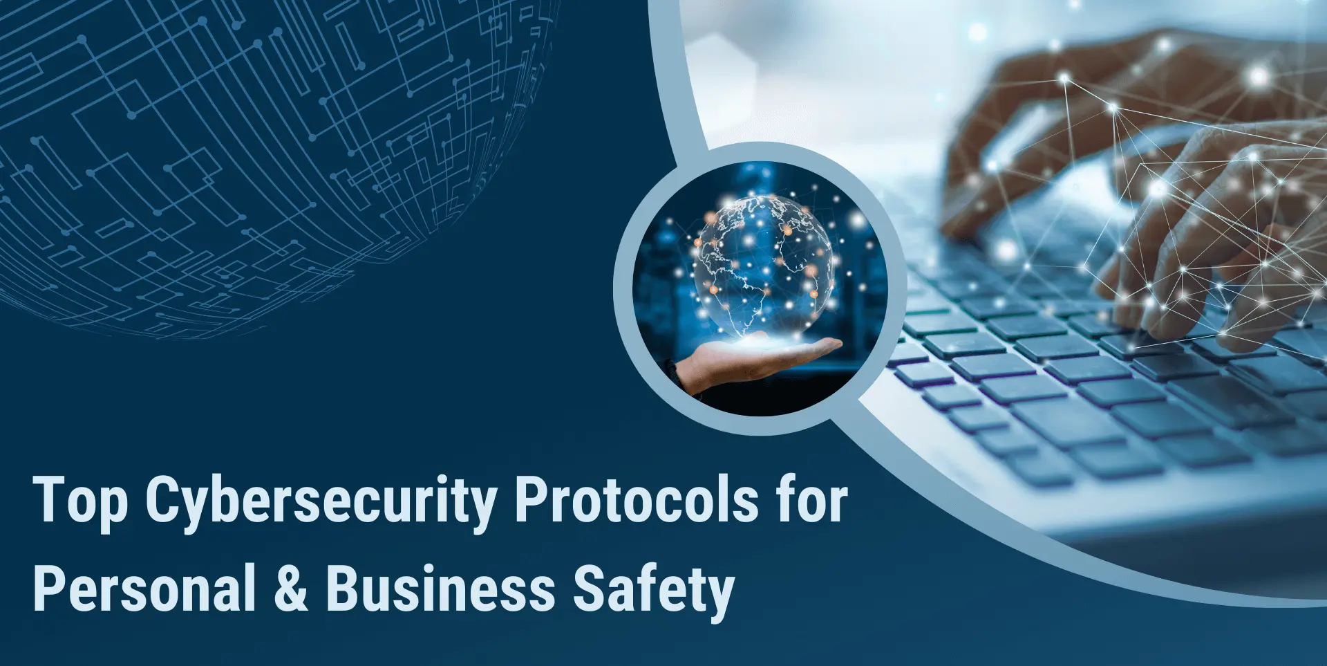 Top Cybersecurity Protocols for Personal & Business Safety​